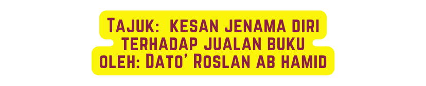 Tajuk kesan jenama diri terhadap jualan buku oleh Dato Roslan ab hamid